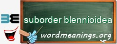 WordMeaning blackboard for suborder blennioidea